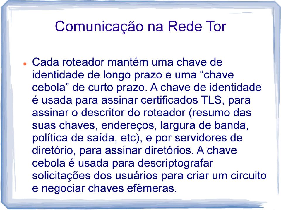 chaves, endereços, largura de banda, política de saída, etc), e por servidores de diretório, para assinar diretórios.