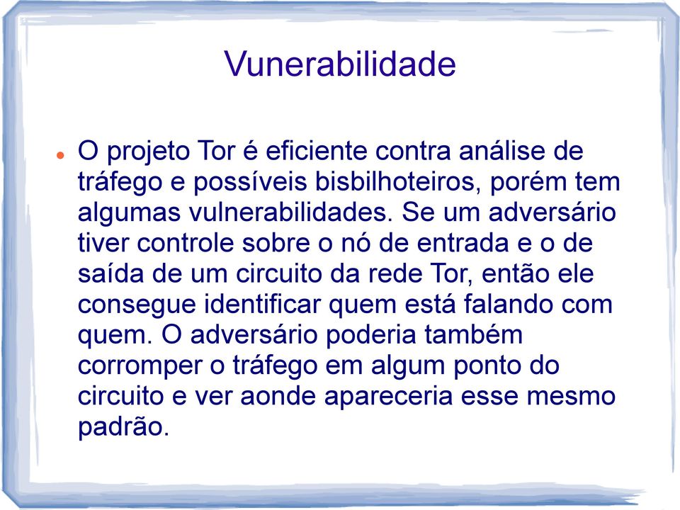 Se um adversário tiver controle sobre o nó de entrada e o de saída de um circuito da rede Tor, então