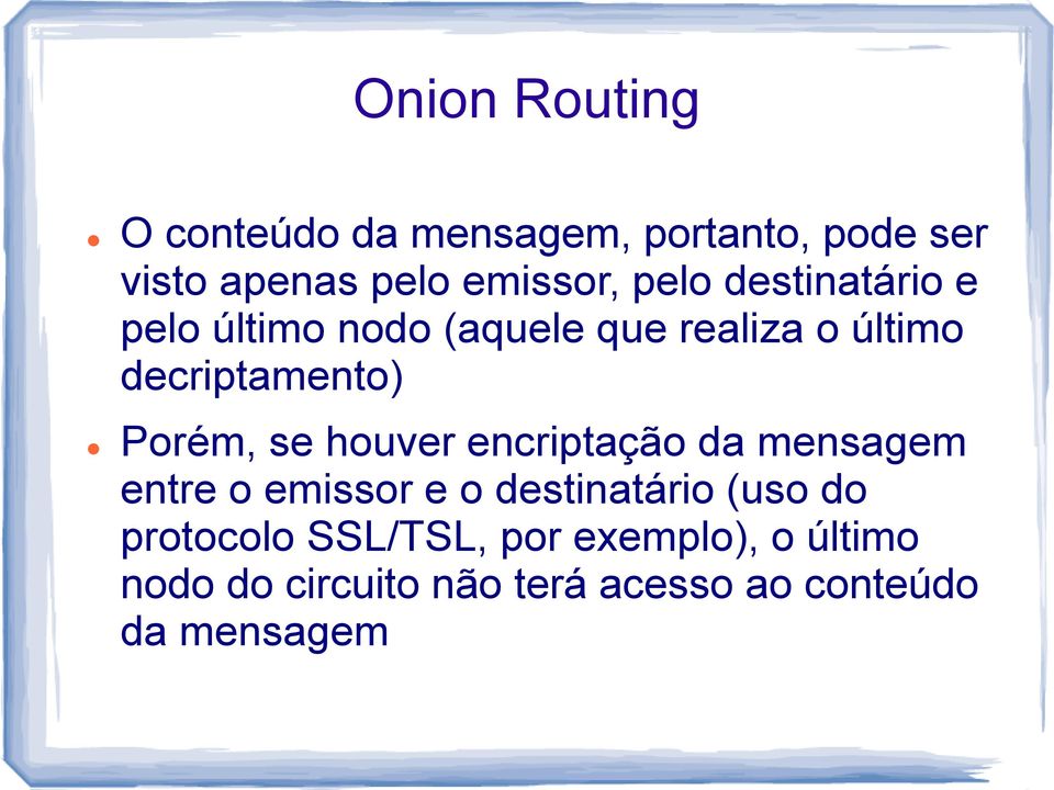 Porém, se houver encriptação da mensagem entre o emissor e o destinatário (uso do