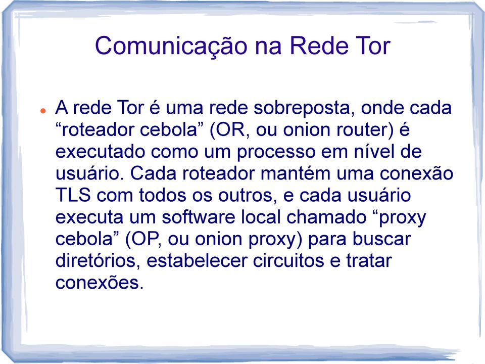 Cada roteador mantém uma conexão TLS com todos os outros, e cada usuário executa um