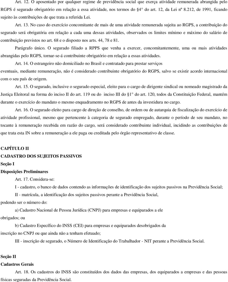 No caso do exercício concomitante de mais de uma atividade remunerada sujeita ao RGPS, a contribuição do segurado será obrigatória em relação a cada uma dessas atividades, observados os limites