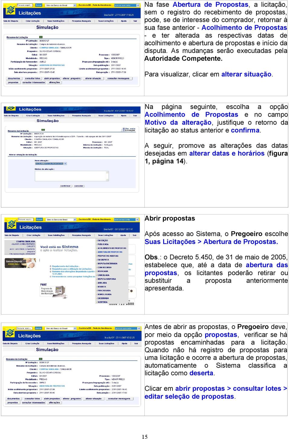 Na página seguinte, escolha a opção Acolhimento de Propostas e no campo Motivo da alteração, justifique o retorno da licitação ao status anterior e confirma.