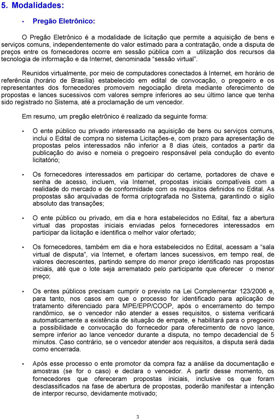 Reunidos virtualmente, por meio de computadores conectados à Internet, em horário de referência (horário de Brasília) estabelecido em edital de convocação, o pregoeiro e os representantes dos