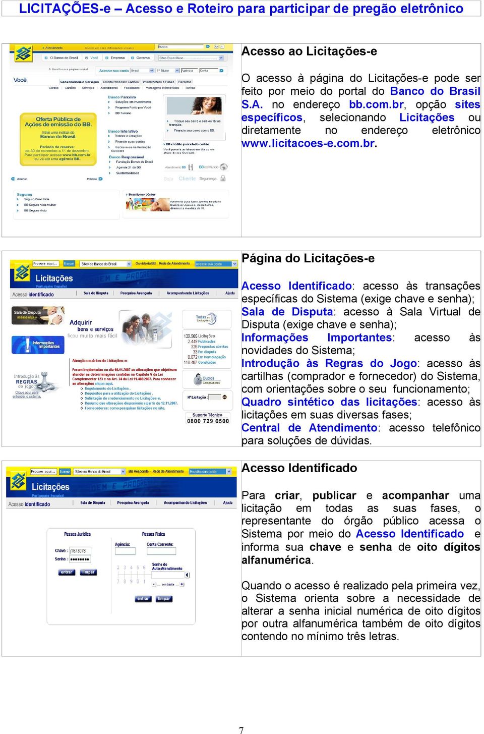 opção sites específicos, selecionando Licitações ou diretamente no endereço eletrônico www.licitacoes-e.com.br.