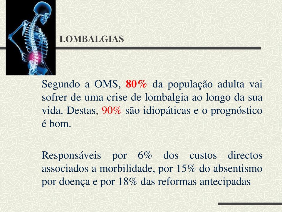 Destas, 90% são idiopáticas e o prognóstico é bom.