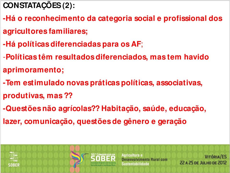 tem havido aprimoramento; -Tem estimulado novas práticas políticas, associativas, produtivas, mas?