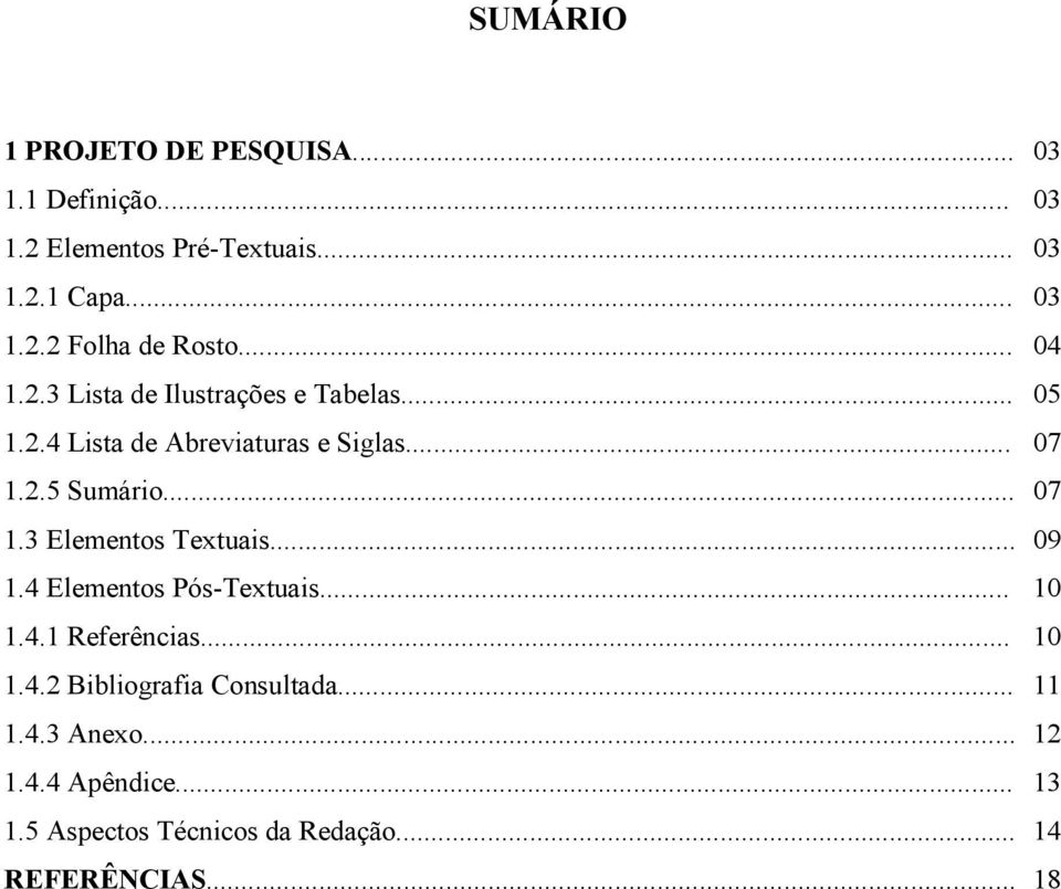 2.5 Sumário... 07 1.3 Elementos Textuais... 09 1.4 Elementos Pós-Textuais... 10 1.4.1 Referências... 10 1.4.2 Bibliografia Consultada.