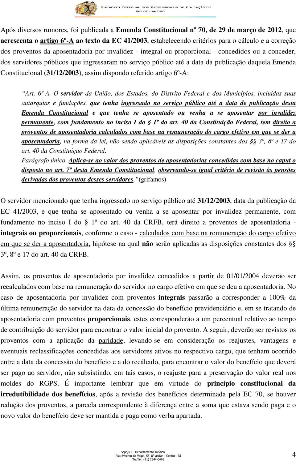 Constitucional (31/12/2003), assim dispondo referido artigo 6º-A: