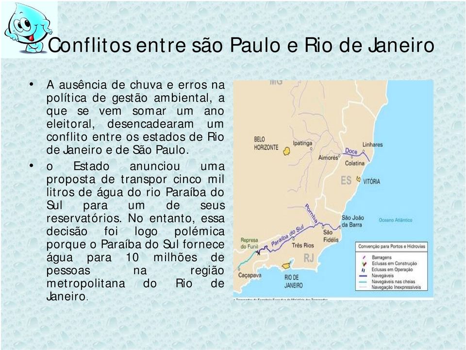 o Estado anunciou uma proposta de transpor cinco mil litros de água do rio Paraíba do Sul para um de seus reservatórios.