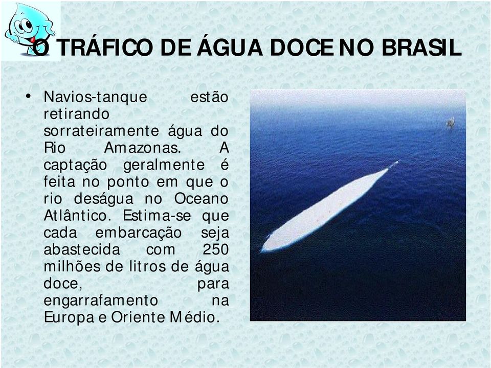 A captação geralmente é feita no ponto em que o rio deságua no Oceano