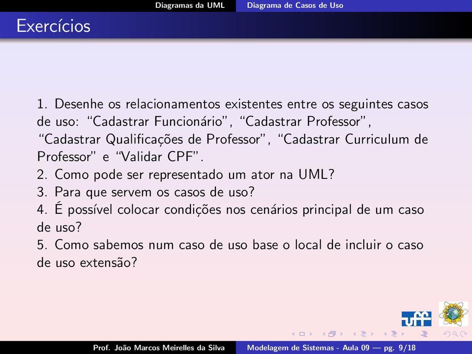 Para que servem os casos de uso? 4. É possível colocar condições nos cenários principal de um caso de uso? 5.