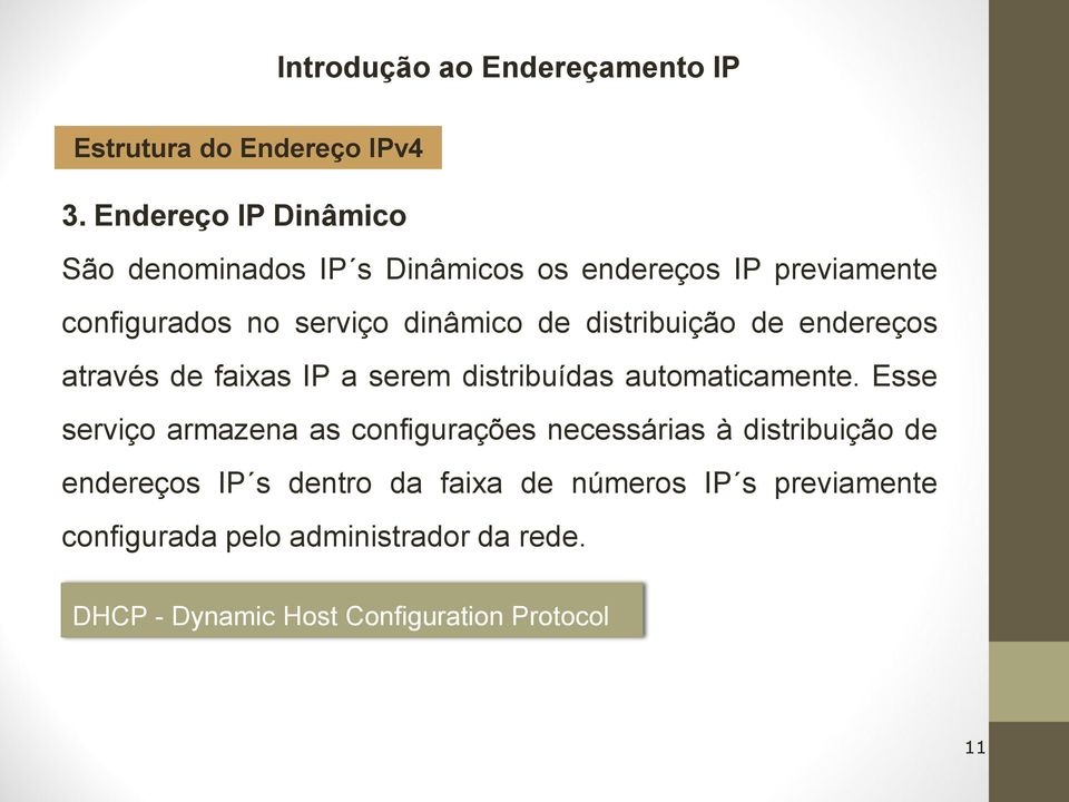 dinâmico de distribuição de endereços através de faixas IP a serem distribuídas automaticamente.