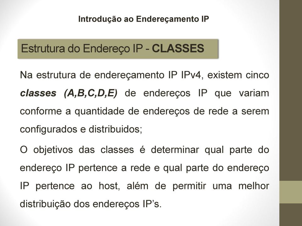 configurados e distribuidos; O objetivos das classes é determinar qual parte do endereço IP