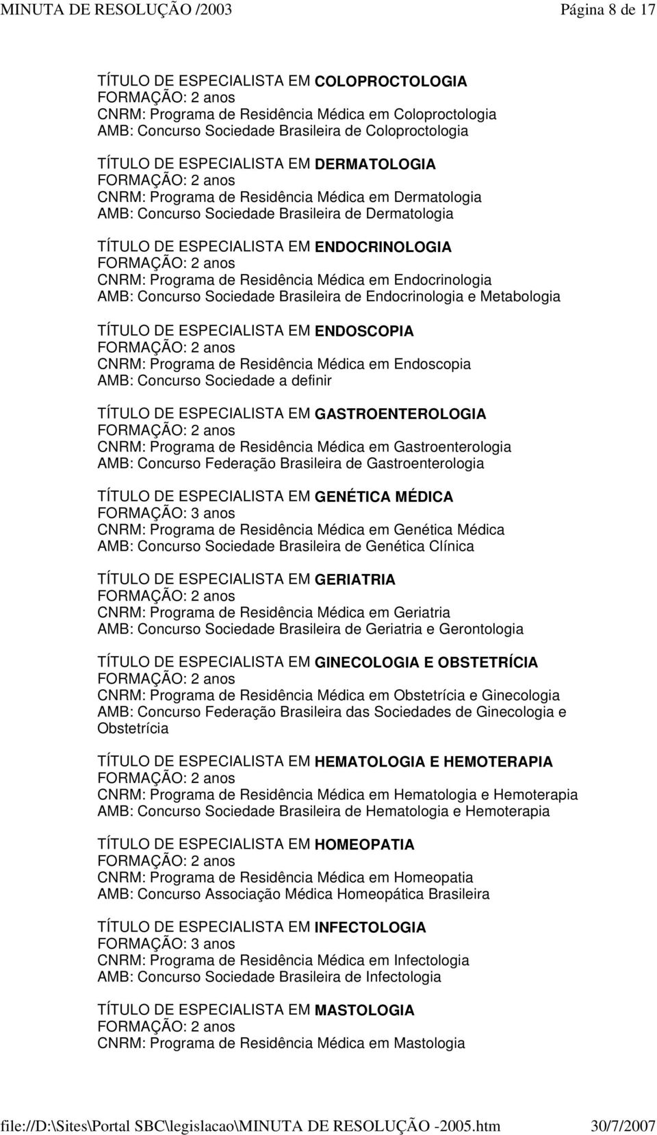 Endocrinologia AMB: Concurso Sociedade Brasileira de Endocrinologia e Metabologia TÍTULO DE ESPECIALISTA EM ENDOSCOPIA CNRM: Programa de Residência Médica em Endoscopia AMB: Concurso Sociedade a