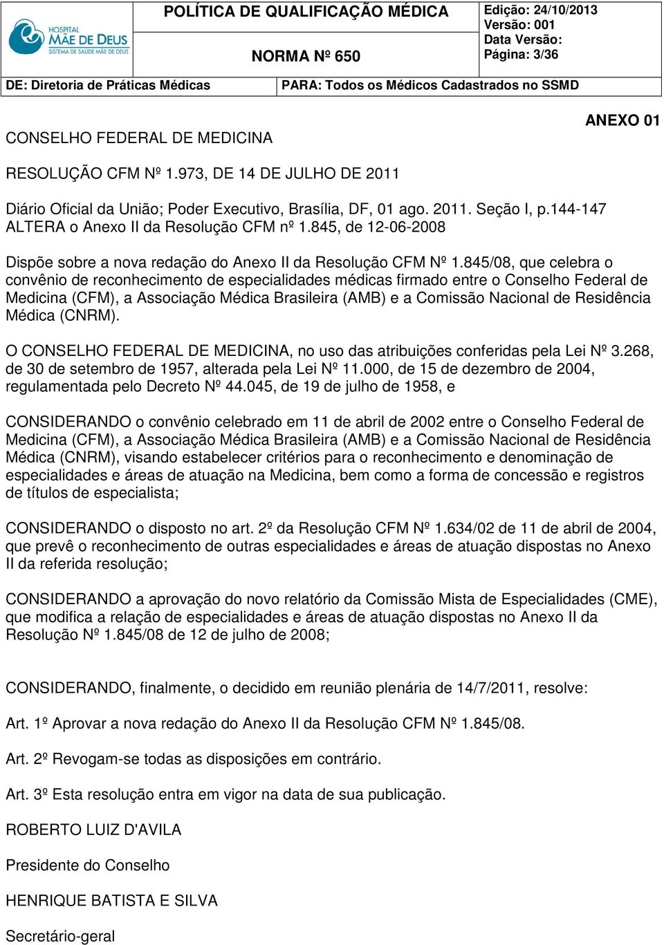 845/08, que celebra o convênio de reconhecimento de especialidades médicas firmado entre o Conselho Federal de Medicina (CFM), a Associação Médica Brasileira (AMB) e a Comissão Nacional de Residência