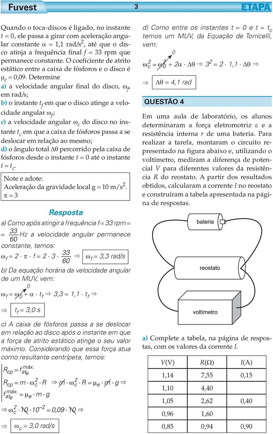 Determine a) a velcidade angular final d disc, ω f, em rad/s; b) instante t f em que disc atinge a velcidade angular ω f ; c) a velcidade angular ω c d disc n instante t c em que a caixa de fósfrs