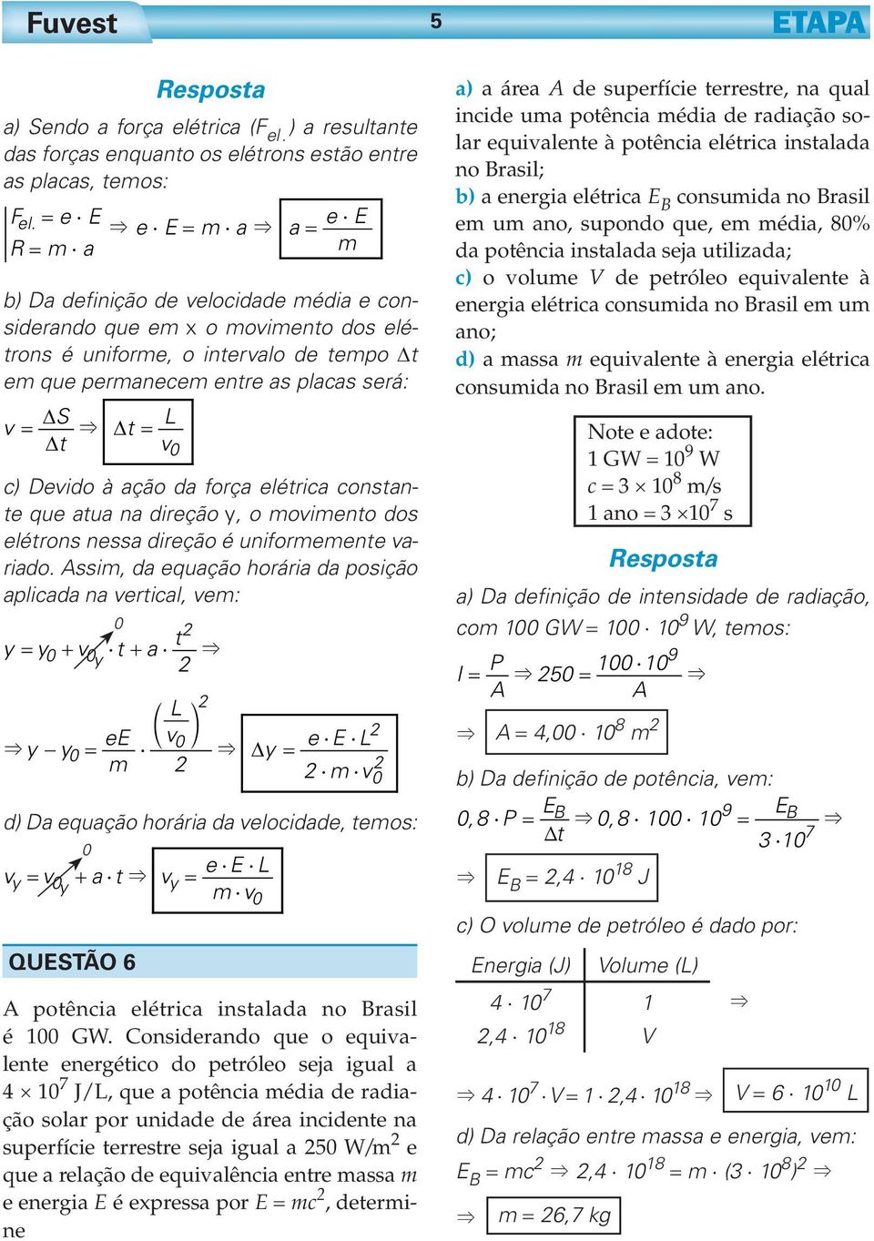 à açã da frça elétrica cnstante que atua na direçã y, mviment ds elétrns nessa direçã é unifrmemente variad.