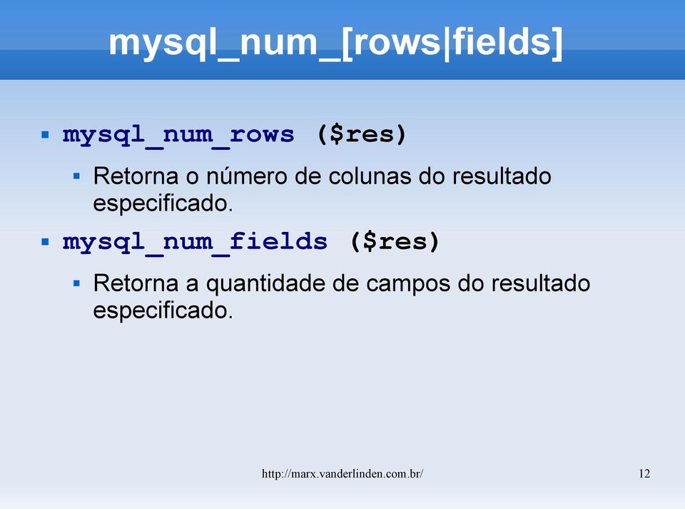 mysql_num_fields ($res) Retorna a quantidade de campos