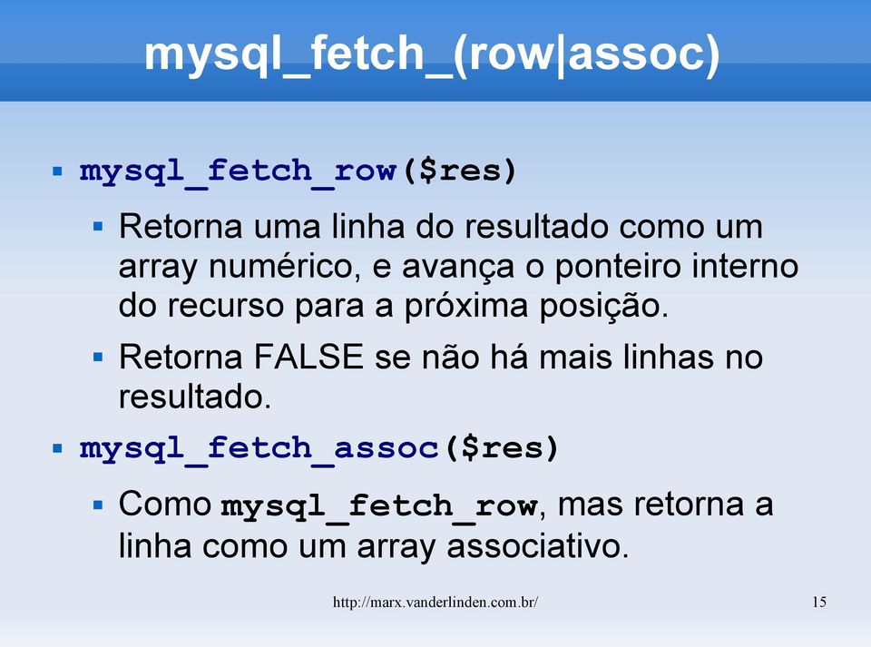 Retorna FALSE se não há mais linhas no resultado.