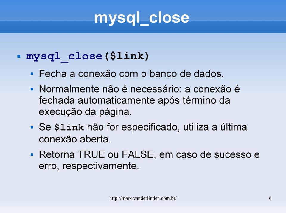 execução da página. Se $link não for especificado, utiliza a última conexão aberta.