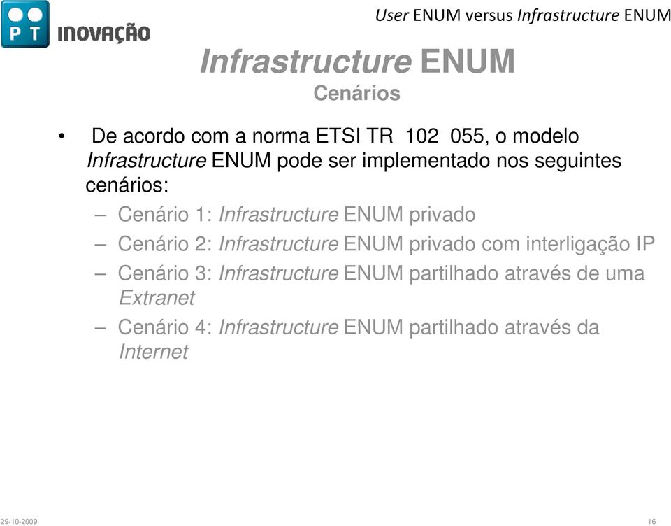 privado Cenário 2: Infrastructure privado com interligação IP Cenário 3: Infrastructure
