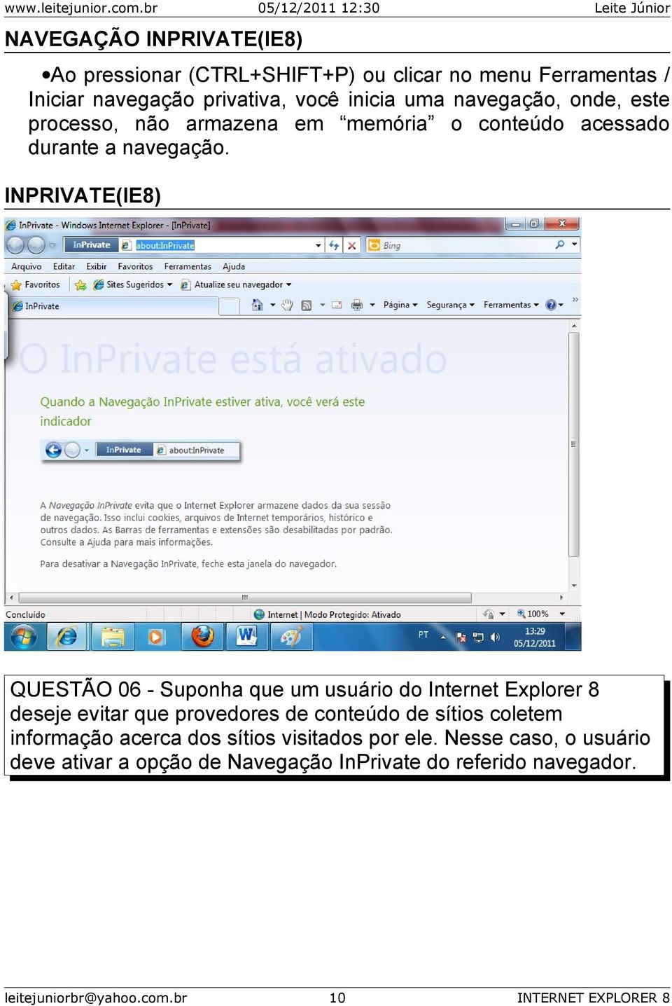 INPRIVATE(IE8) QUESTÃO 06 - Suponha que um usuário do Internet Explorer 8 deseje evitar que provedores de conteúdo de sítios coletem