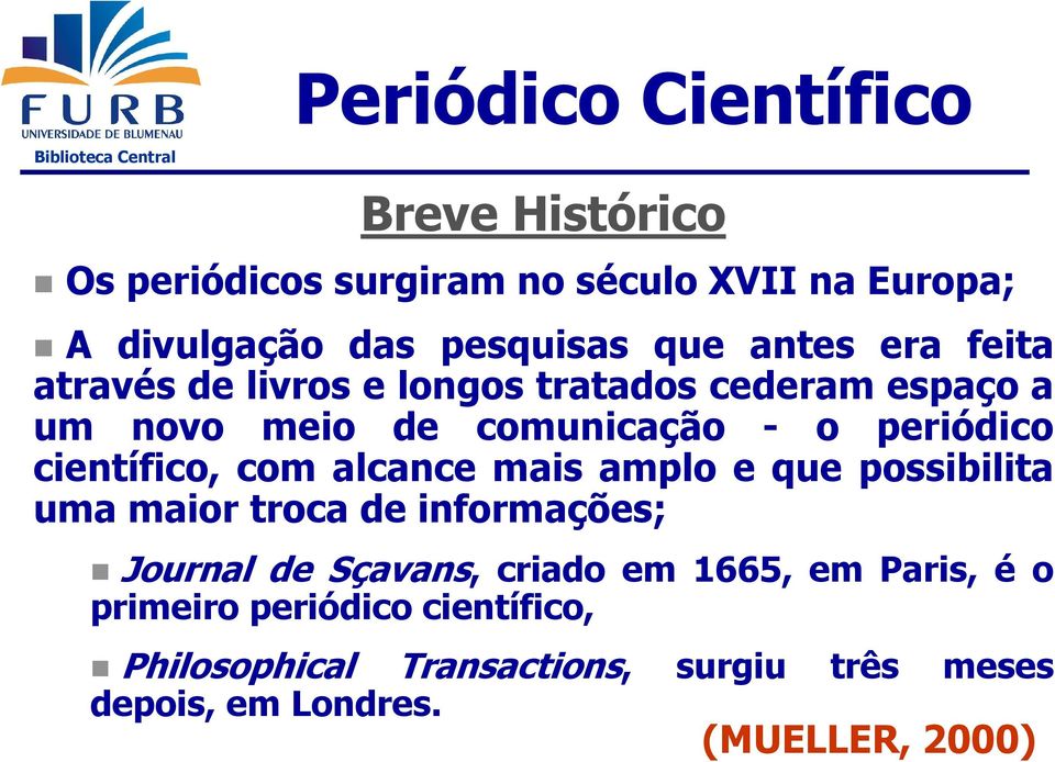 científico, com alcance mais amplo e que possibilita uma maior troca de informações; Journal de Sçavans, criado em