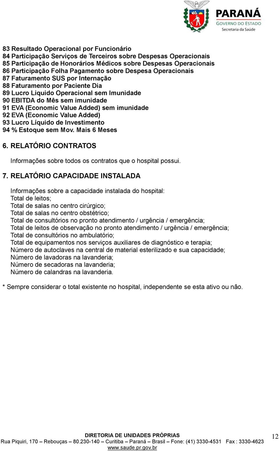 Added) sem imunidade 92 EVA (Economic Value Added) 93 Lucro Líquido de Investimento 94 % Estoque sem Mov. Mais 6 Meses 6.