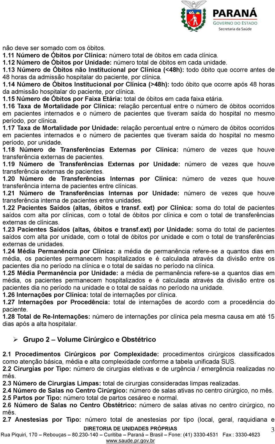 15 Número de Óbitos por Faixa Etária: total de óbitos em cada faixa etária. 1.