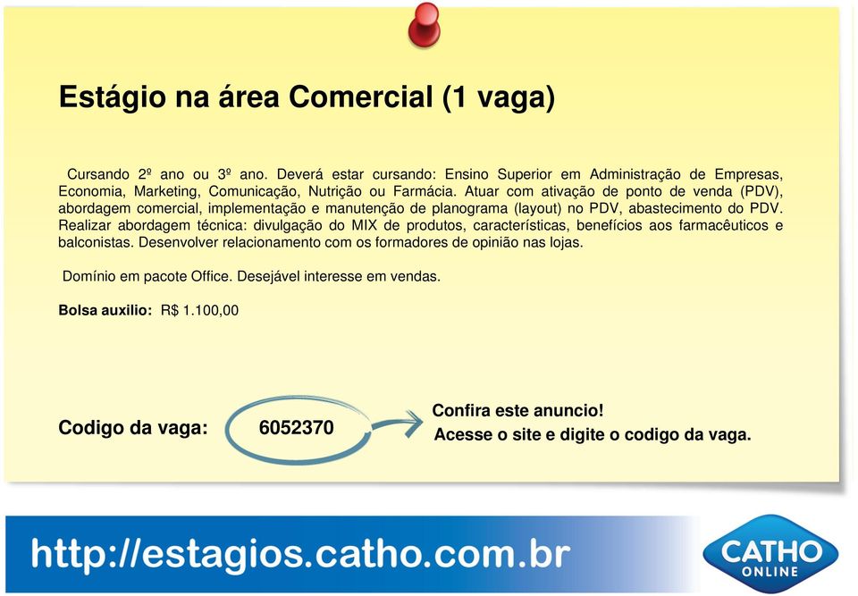 Atuar com ativação de ponto de venda (PDV), abordagem comercial, implementação e manutenção de planograma (layout) no PDV, abastecimento do PDV.