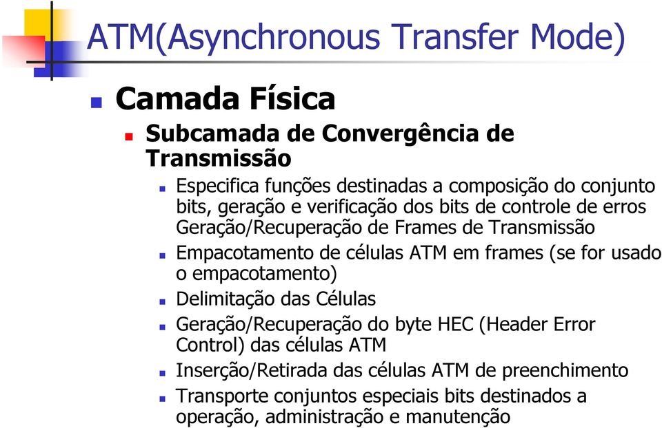 (se for usado o empacotamento) Delimitação das Células Geração/Recuperação do byte HEC (Header Error Control) das células ATM