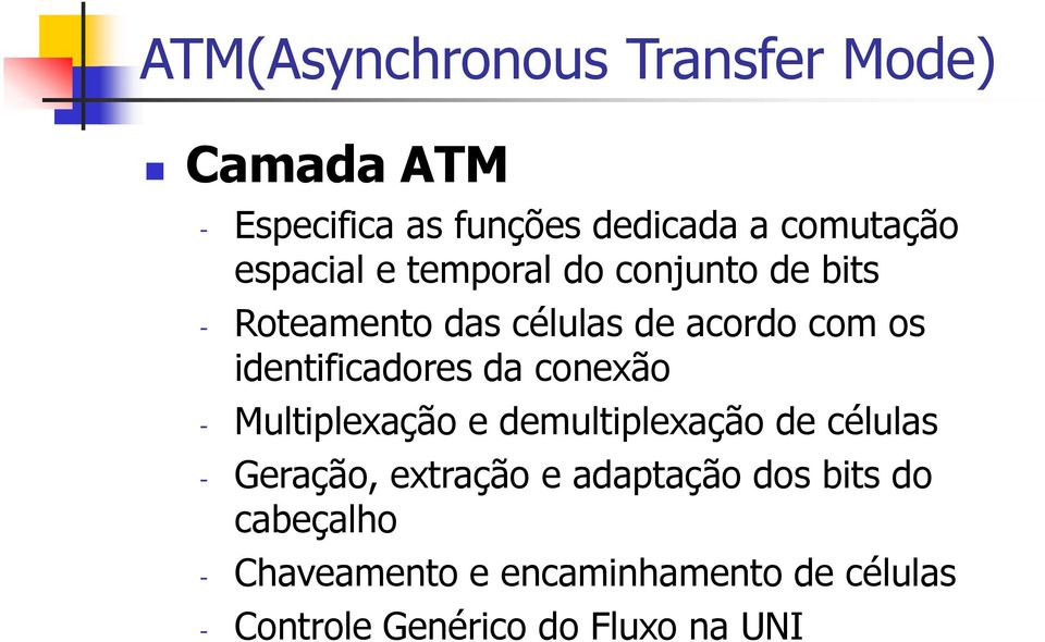 - Multiplexação e demultiplexação de células - Geração, extração e adaptação dos bits