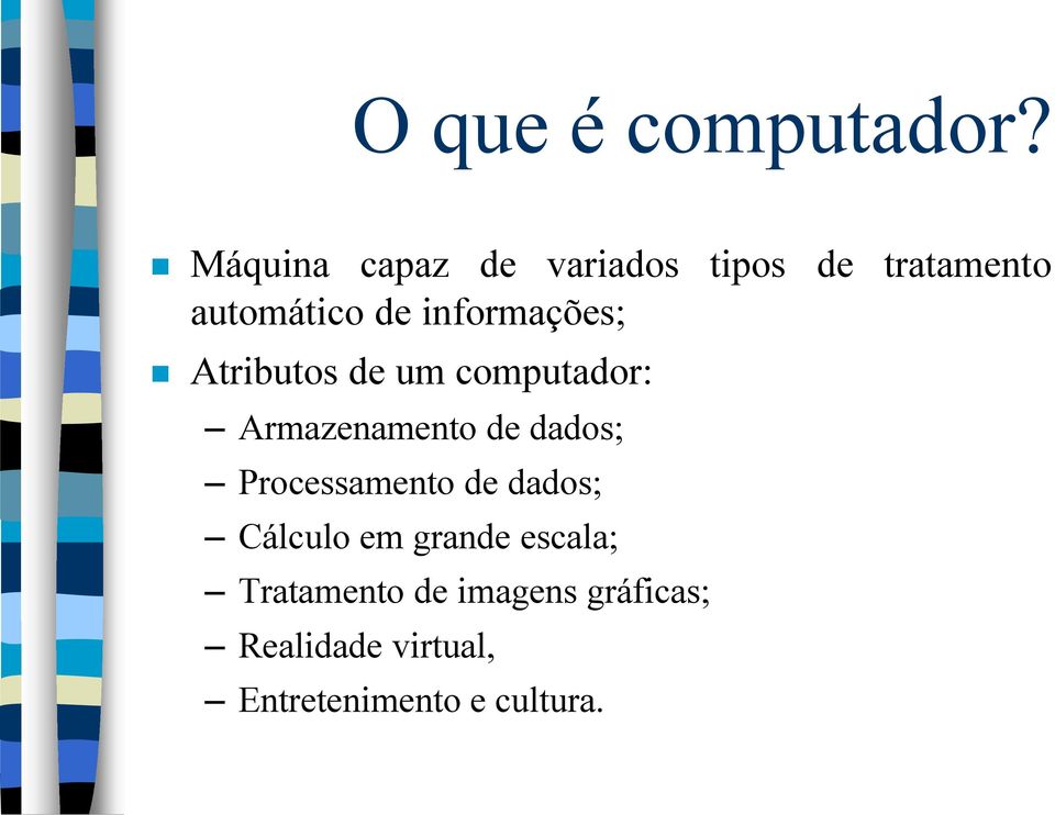 informações; Atributos de um computador: Armazenamento de dados;