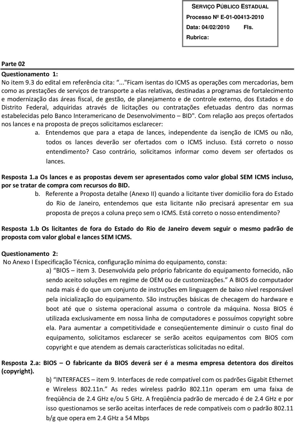 gestão, de planejamento e de controle externo, dos Estados e do Distrito Federal, adquiridas através de licitações ou contratações efetuadas dentro das normas estabelecidas pelo Banco Interamericano