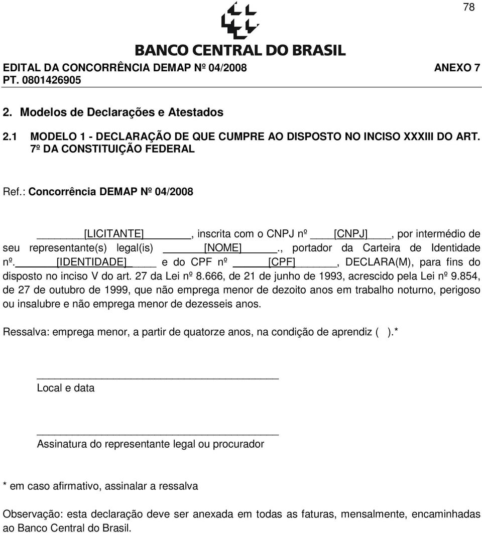 [IDENTIDADE] e do CPF nº [CPF], DECLARA(M), para fins do disposto no inciso V do art. 27 da Lei nº 8.666, de 21 de junho de 1993, acrescido pela Lei nº 9.