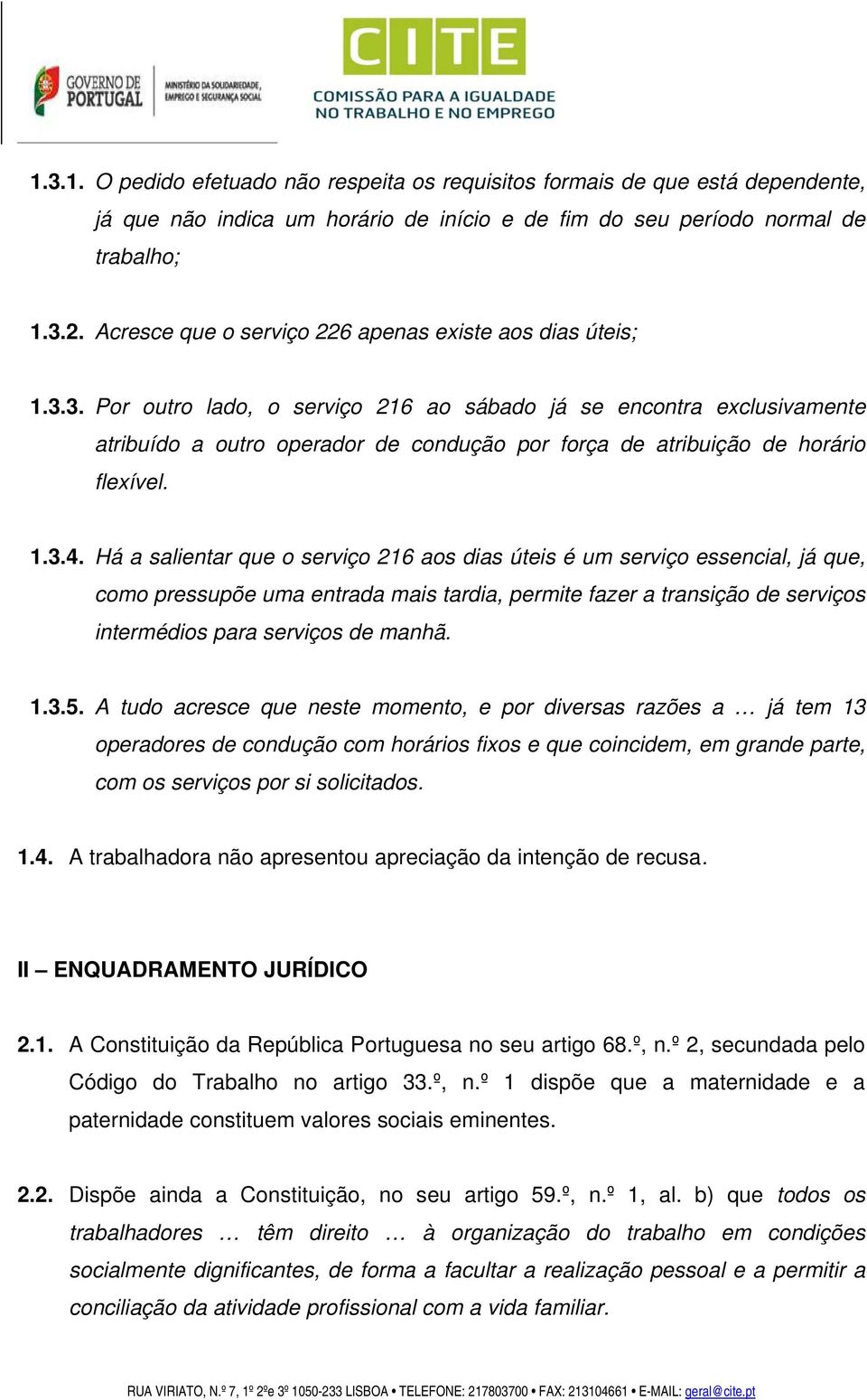 3. Por outro lado, o serviço 216 ao sábado já se encontra exclusivamente atribuído a outro operador de condução por força de atribuição de horário flexível. 1.3.4.