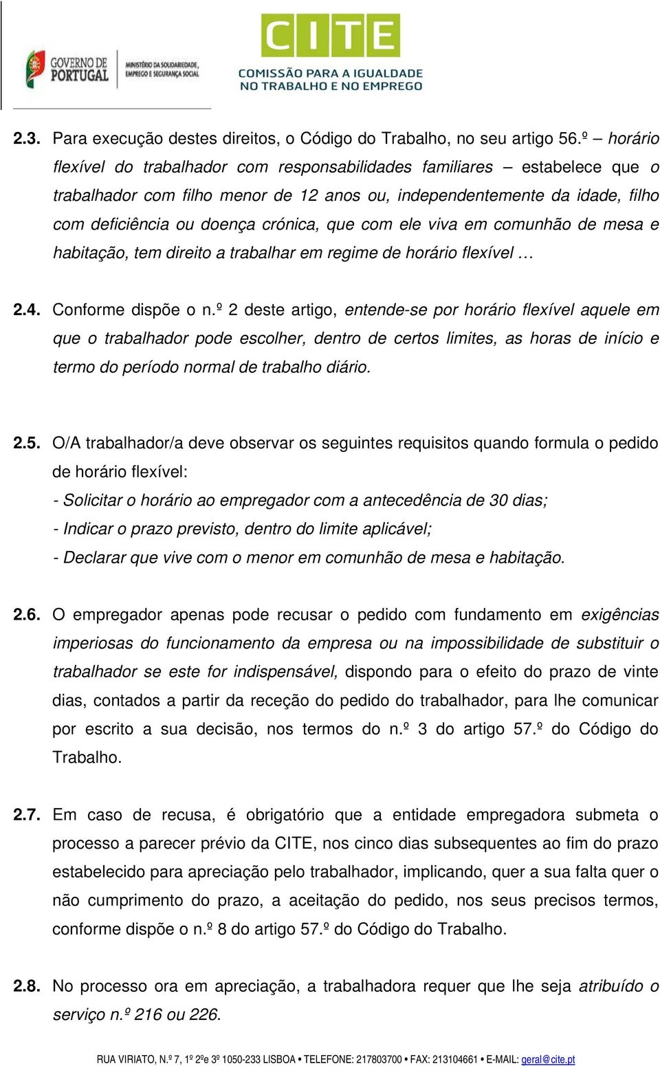 com ele viva em comunhão de mesa e habitação, tem direito a trabalhar em regime de horário flexível 2.4. Conforme dispõe o n.