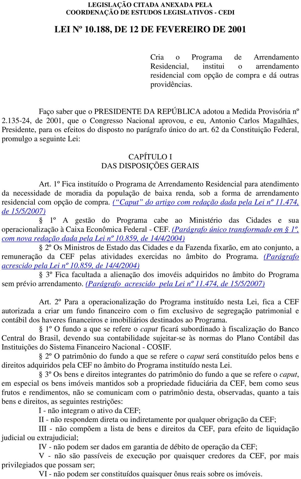 135-24, de 2001, que o Congresso Nacional aprovou, e eu, Antonio Carlos Magalhães, Presidente, para os efeitos do disposto no parágrafo único do art.