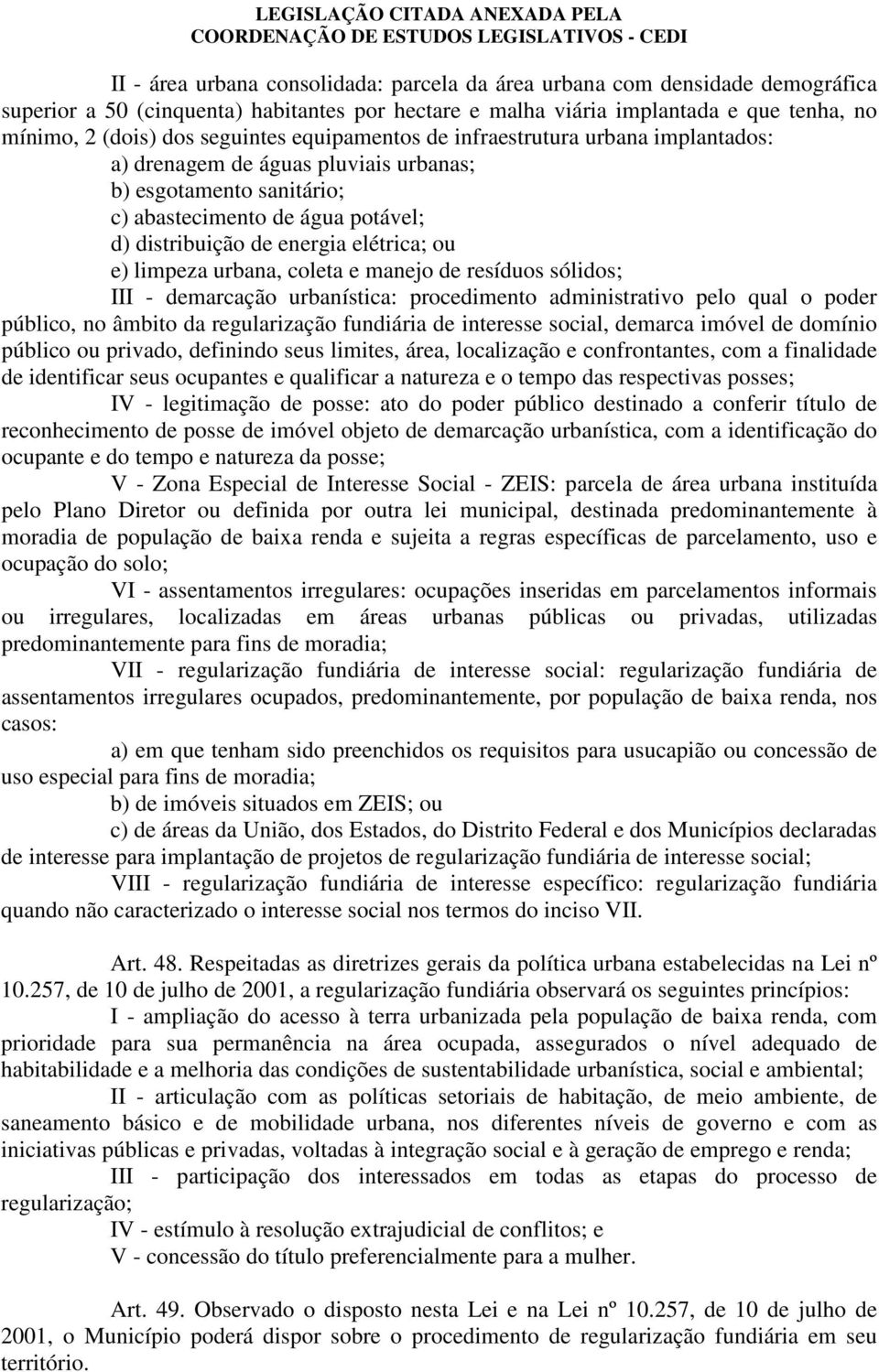 e) limpeza urbana, coleta e manejo de resíduos sólidos; III - demarcação urbanística: procedimento administrativo pelo qual o poder público, no âmbito da regularização fundiária de interesse social,