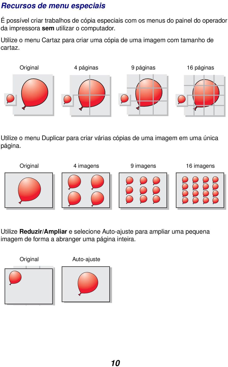 Original 4 páginas 9 páginas 16 páginas Utilize o menu Duplicar para criar várias cópias de uma imagem em uma única página.