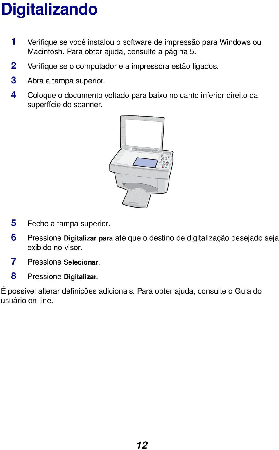 4 Coloque o documento voltado para baixo no canto inferior direito da superfície do scanner. 5 Feche a tampa superior.