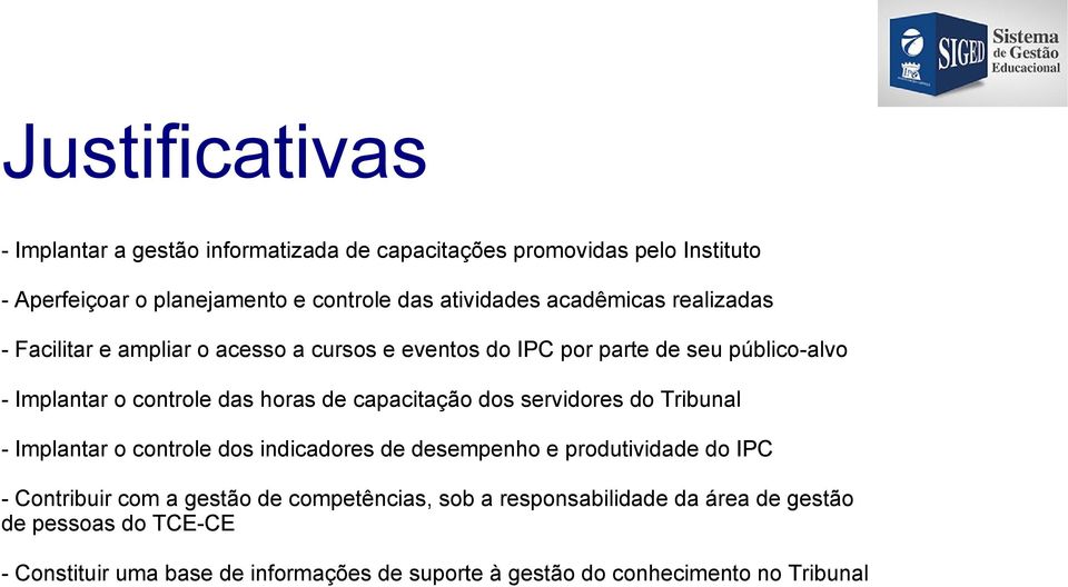 capacitação dos servidores do Tribunal - Implantar o controle dos indicadores de desempenho e produtividade do IPC - Contribuir com a gestão de