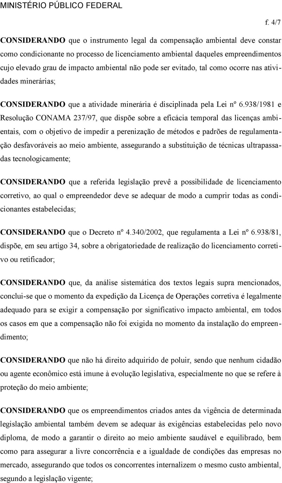 938/1981 e Resolução CONAMA 237/97, que dispõe sobre a eficácia temporal das licenças ambientais, com o objetivo de impedir a perenização de métodos e padrões de regulamentação desfavoráveis ao meio