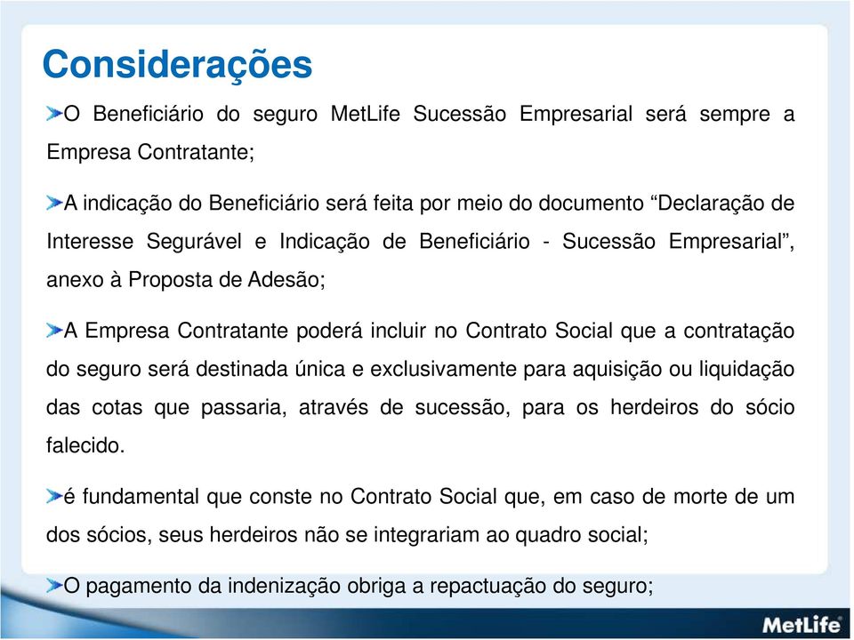 do seguro será destinada única e exclusivamente para aquisição ou liquidação das cotas que passaria, através de sucessão, para os herdeiros do sócio falecido.