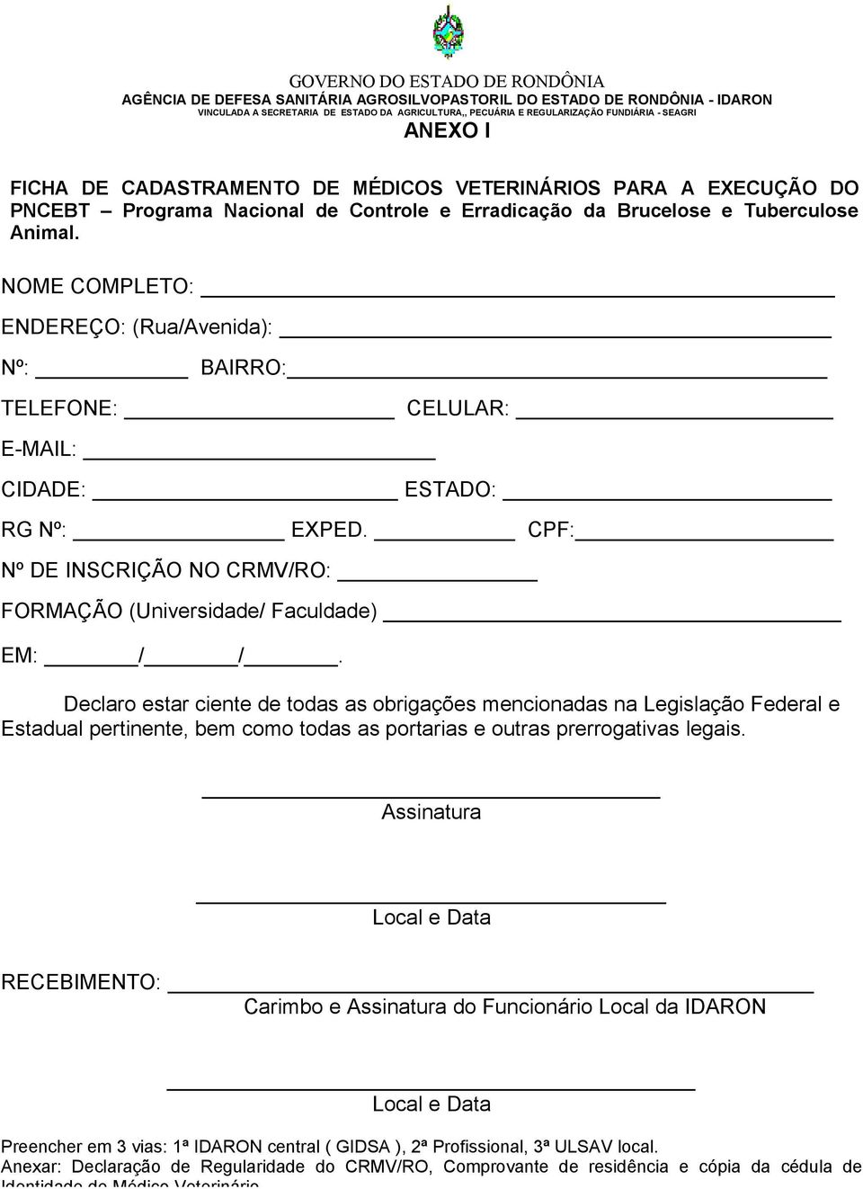 Declaro estar ciente de todas as obrigações mencionadas na Legislação Federal e Estadual pertinente, bem como todas as portarias e outras prerrogativas legais.