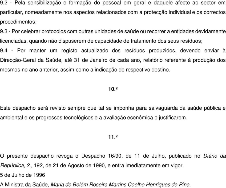 4 - Por manter um registo actualizado dos resíduos produzidos, devendo enviar à Direcção-Geral da Saúde, até 31 de Janeiro de cada ano, relatório referente à produção dos mesmos no ano anterior,