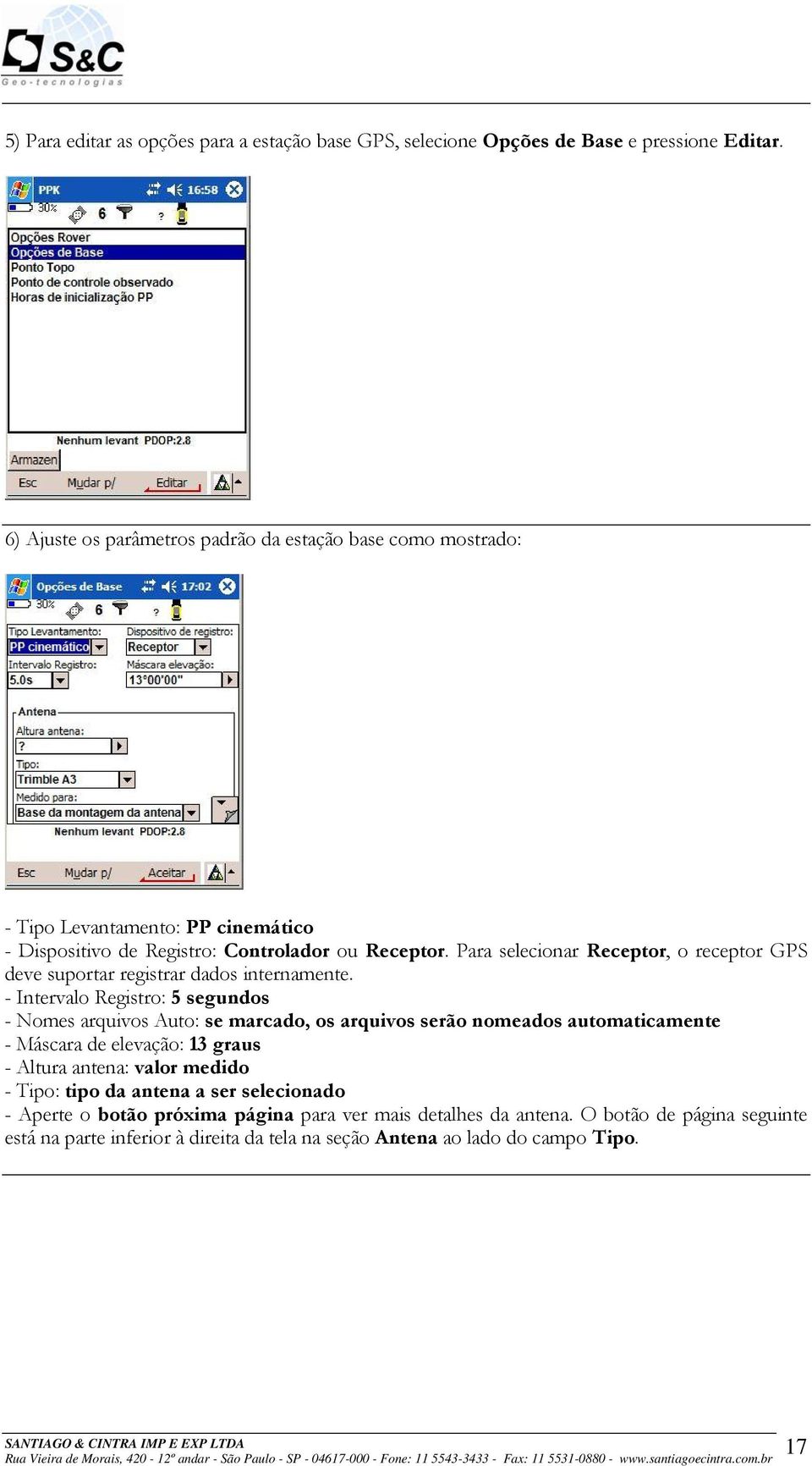 Para selecionar Receptor, o receptor GPS deve suportar registrar dados internamente.