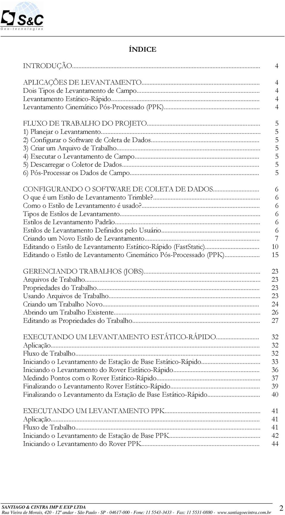 .. 5 5) Descarregar o Coletor de Dados... 5 6) Pós-Processar os Dados de Campo... 5 CONFIGURANDO O SOFTWARE DE COLETA DE DADOS... 6 O que é um Estilo de Levantamento Trimble?