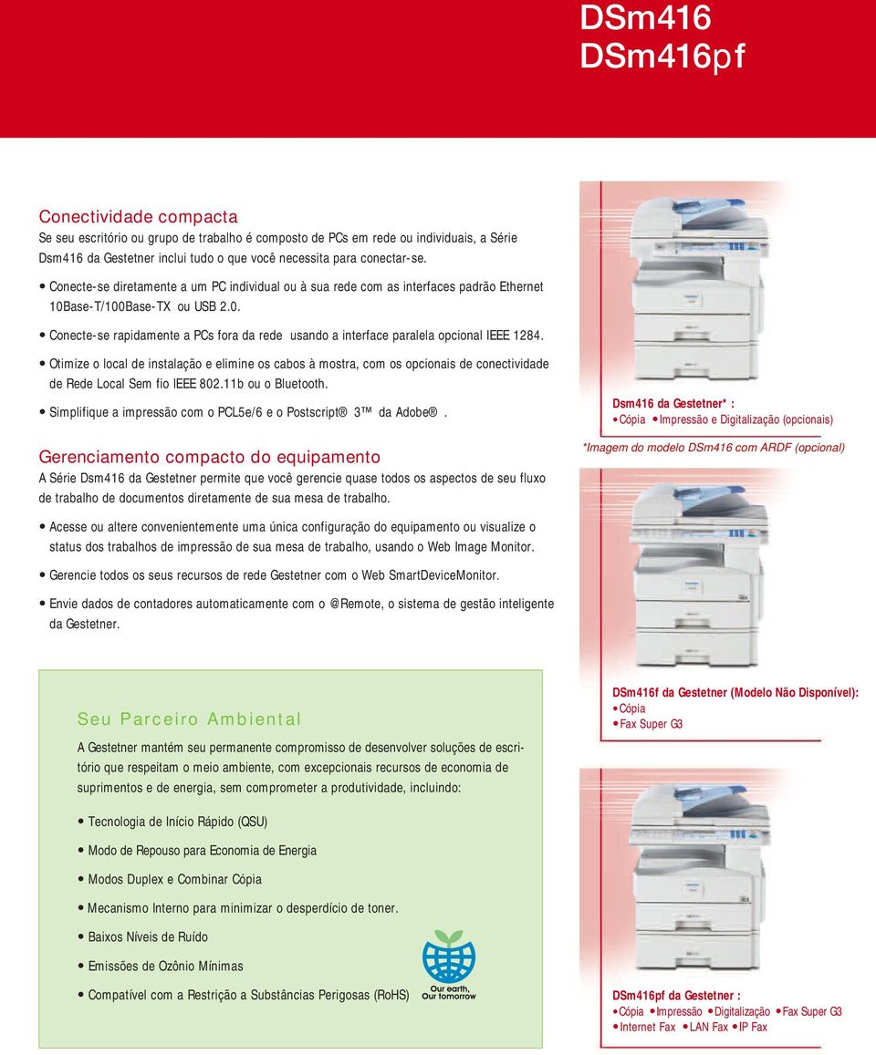 Otimize lcal de instalaçã e elimine s cabs à mstra, cm s pcinais de cnectividade de Rede Lcal Sem fi IEEE 802.11b u Bluetth. Simplifique a impressã cm PCL5e/6 e Pstscript 3 da Adbe.