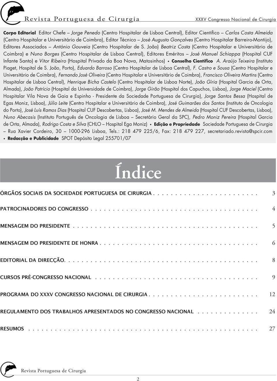 João) Beatriz Costa (Centro Hospitalar e Universitário de Coimbra) e Nuno Borges (Centro Hospitalar de Lisboa Central), Editores Eméritos José Manuel Schiappa (Hospital CUF Infante Santo) e Vitor